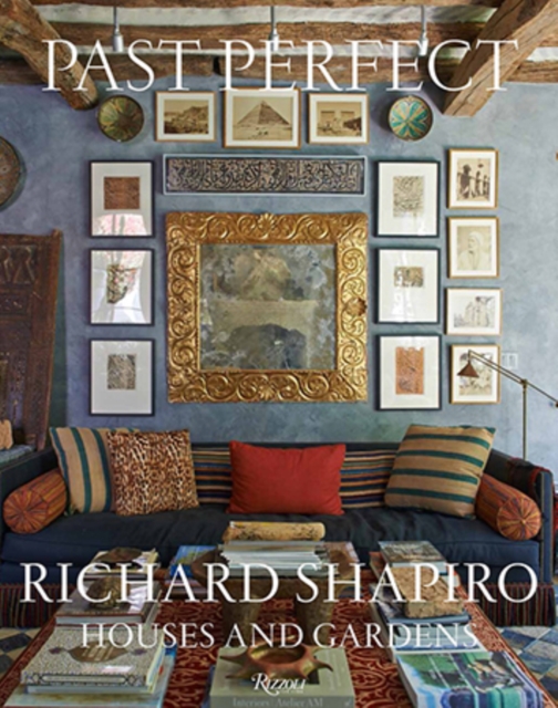 Past Perfect : Richard Shapiro Houses and Gardens, Hardback Book