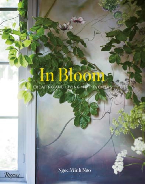 In Bloom : Creating and Living With Flowers, Hardback Book