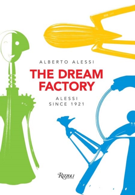 The Dream Factory : Alessi Since 1921, Paperback / softback Book