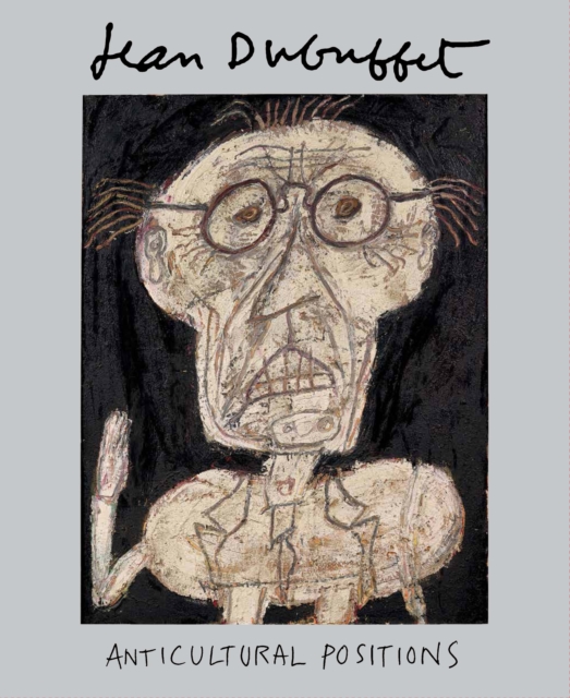 Jean Dubuffet: Anticultural Positions, Hardback Book