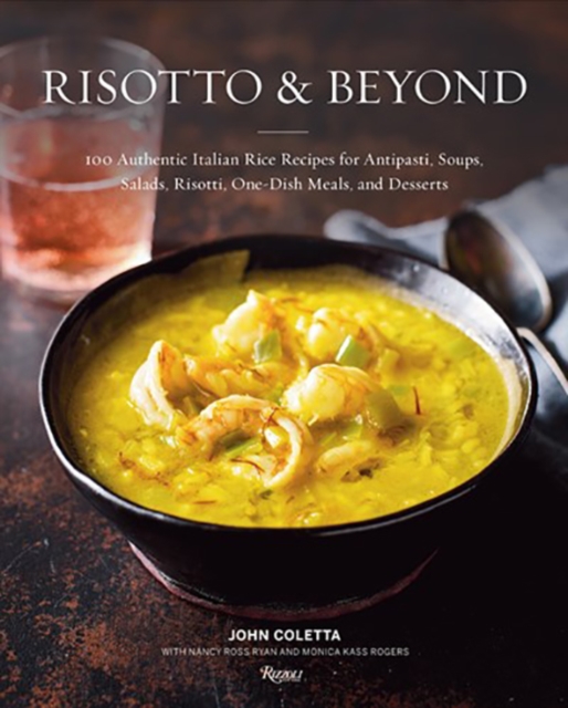 Risotto and Beyond : 100 Authentic Italian Rice Recipes for Antipasti, Soups, Salads, Risotti, One-Dish Meals, and Desserts, Hardback Book