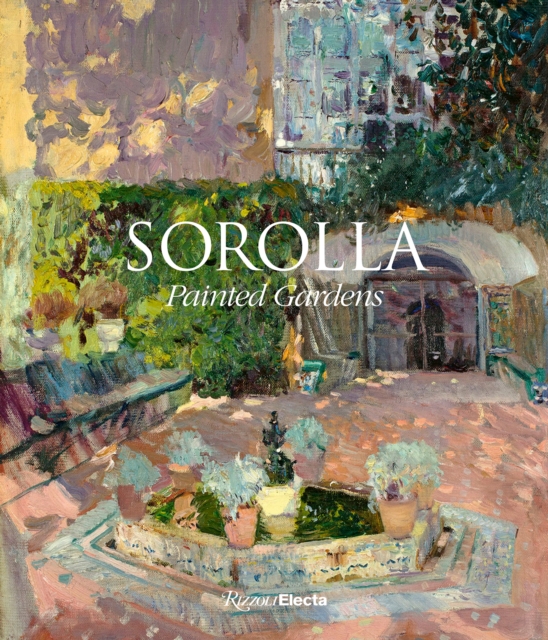 Sorolla : The Painted Gardens, Hardback Book