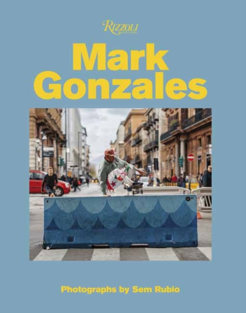 Mark Gonzales : Adventures in Street Skating, Hardback Book