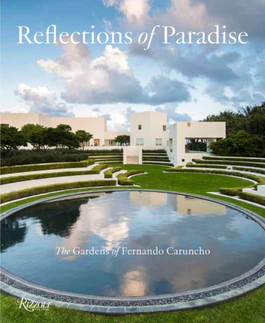 Reflections of Paradise  The Gardens of Fernando Caruncho : The Gardens of Fernando Caruncho, Hardback Book