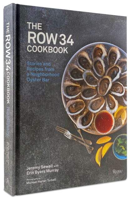 The Row 34 Cookbook : Stories and Recipes from a Neighborhood Oyster Bar, Hardback Book