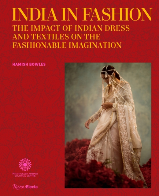 India in Fashion : The Impact of Indian Dress and Textiles on the Fashionable Imagination, Hardback Book