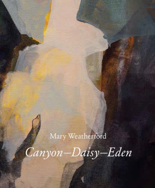 Mary Weatherford : Canyon-Daisy-Eden, Hardback Book