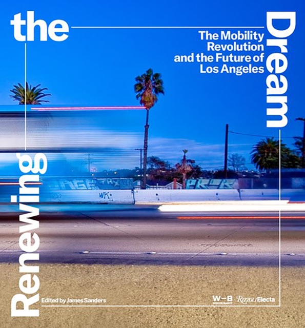 Renewing the Dream : Mobility Revolution and the Future of Los Angeles, The, Hardback Book