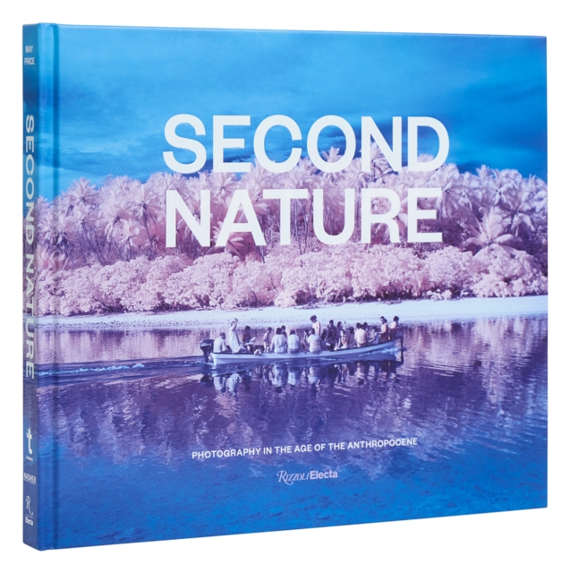 Second Nature : Photography in the Age of the Anthropocene, Hardback Book