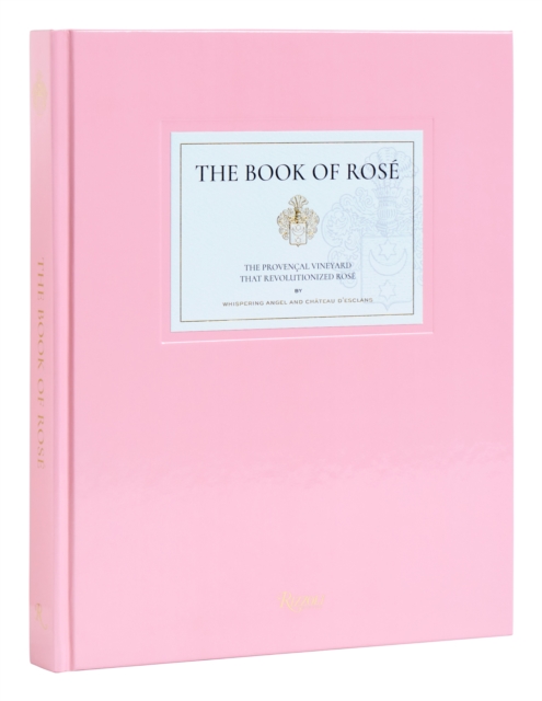 The Book of Rose : The Provencal Vineyard That Revolutionized Rose, Hardback Book
