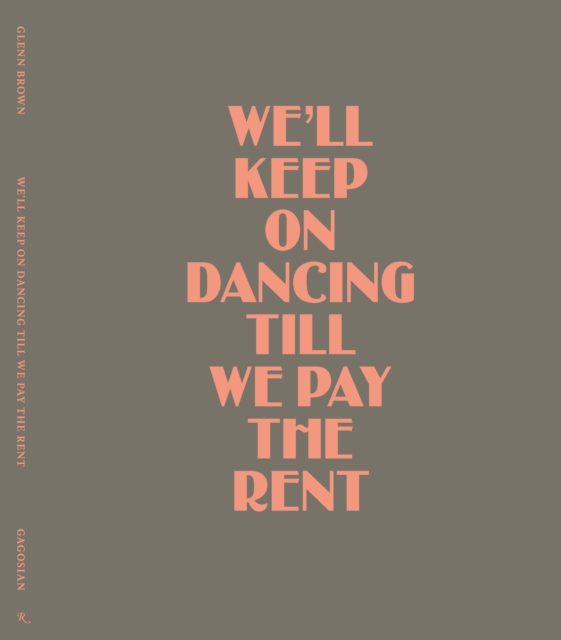 Glenn Brown : We’ll Keep On Dancing Till We Pay the Rent, Hardback Book