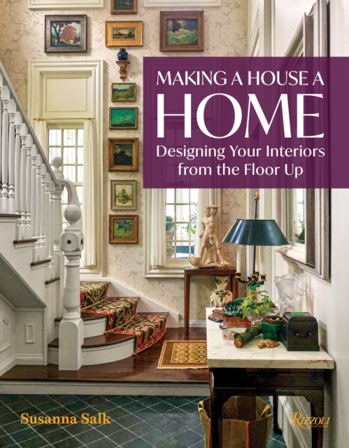 Making a House a Home : Designing Your Interiors from the Floor Up, Hardback Book