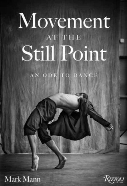 Movement at the Still Point : An Ode to Dance, Hardback Book