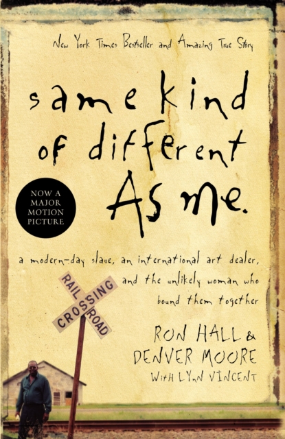 Same Kind of Different As Me : A Modern-Day Slave, an International Art Dealer, and the Unlikely Woman Who Bound Them Together, Paperback / softback Book