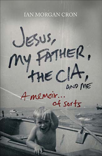 Jesus, My Father, the CIA, and Me : A Memoir . . . of Sorts, EPUB eBook