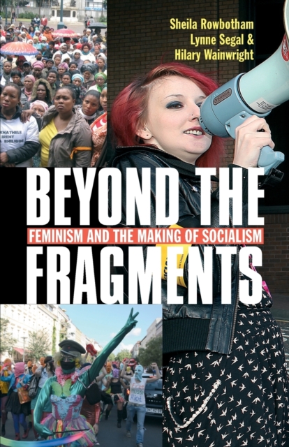 Beyond the Fragments : Feminism and the Making of Socialism, Paperback / softback Book