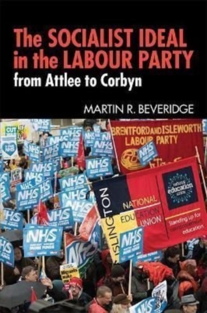 The Socialist Ideal in the Labour Party : From Attlee to Corbyn, Paperback / softback Book