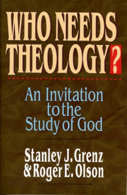 Who needs theology? : Invitation To The Study Of God, Paperback / softback Book