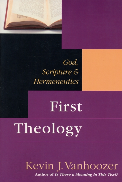 First Theology : God, Scripture And Hermeneutics, Paperback / softback Book