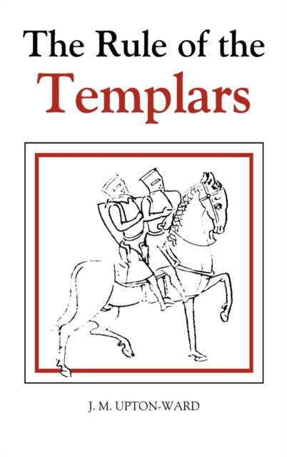 The Rule of the Templars : The French Text of the Rule of the Order of the Knights Templar, Paperback / softback Book