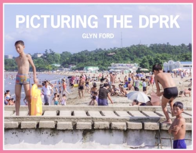 Picturing the DPRK, Hardback Book