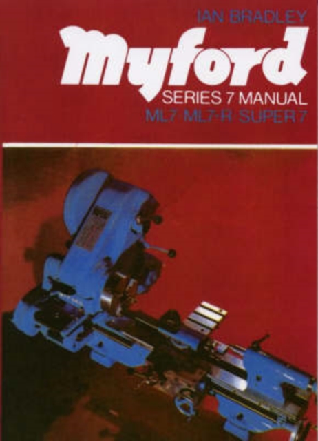 Myford Series 7 Manual : ML7, ML7-R, Super 7, Paperback / softback Book