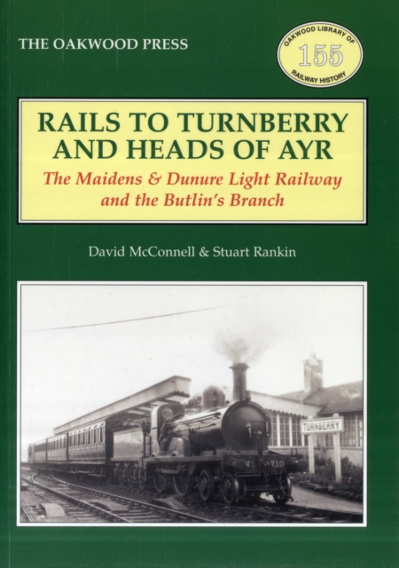 Rails to Turnberry and Heads of Ayr : The Maidens & Dunure Light Railway & the Butlin's Branch, Paperback / softback Book