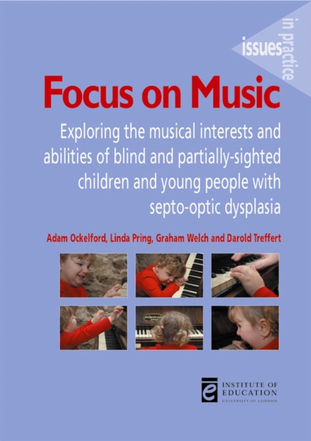Focus on Music : Exploring the musical interests and abilities of blind and partially-sighted children and young people with septo-optic dysplasia, PDF eBook