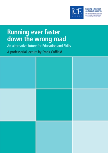 Running ever faster down the wrong road : An alternative future for education and skills, PDF eBook