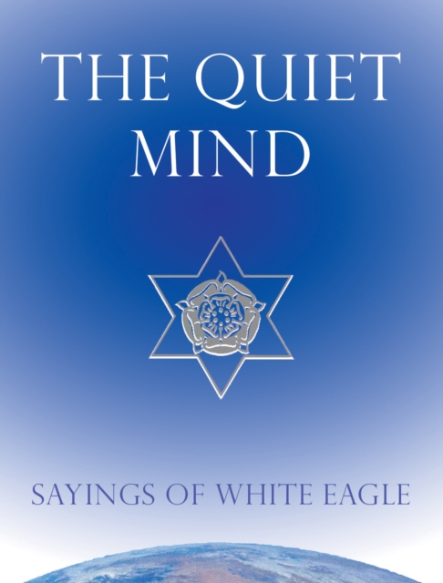 Quiet Mind : Sayings of White Eagle, Hardback Book
