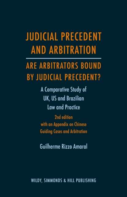 Judicial Precedent and Arbitration – Are Arbitrators Bound by Judicial Precedent? : A Comparative Study of UK, US and Brazilian Law and Practice, Hardback Book