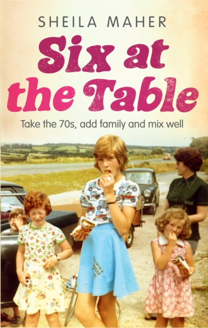 Six at the Table : Take the 70s, Add Family and Mix Well, EPUB eBook
