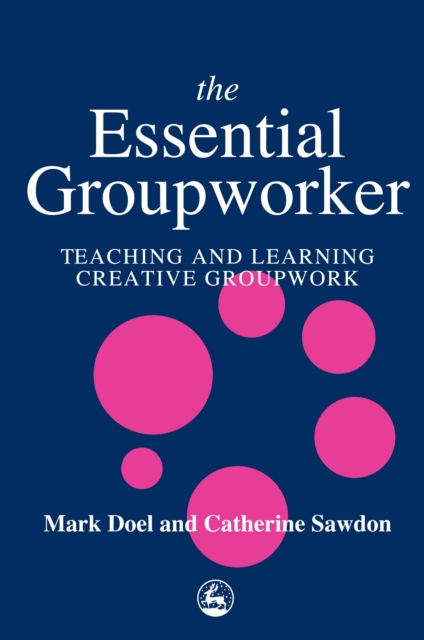 The Essential Groupworker : Teaching and Learning Creative Groupwork, PDF eBook