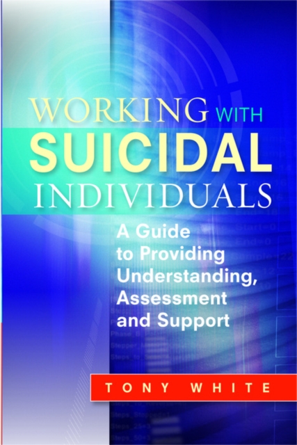Working with Suicidal Individuals : A Guide to Providing Understanding, Assessment and Support, EPUB eBook