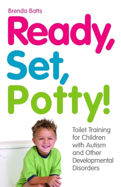 Ready, Set, Potty! : Toilet Training for Children with Autism and Other Developmental Disorders, EPUB eBook