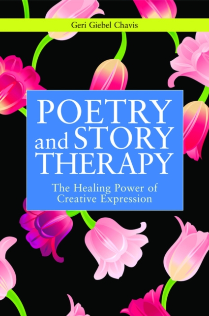 Poetry and Story Therapy : The Healing Power of Creative Expression, EPUB eBook