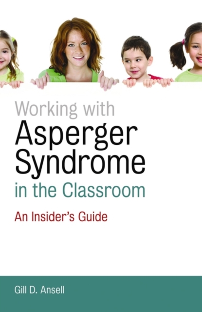 Working with Asperger Syndrome in the Classroom : An Insider's Guide, EPUB eBook
