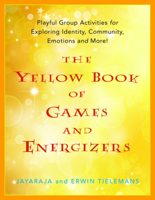 The Yellow Book of Games and Energizers : Playful Group Activities for Exploring Identity, Community, Emotions and More!, EPUB eBook