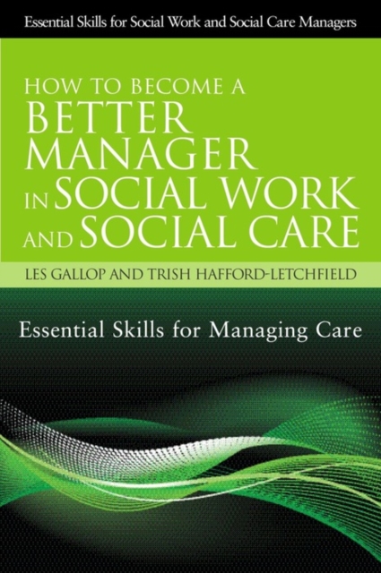 How to Become a Better Manager in Social Work and Social Care : Essential Skills for Managing Care, EPUB eBook