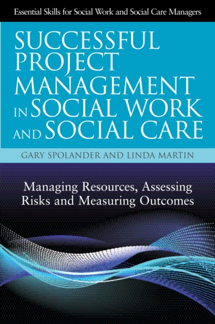 Successful Project Management in Social Work and Social Care : Managing Resources, Assessing Risks and Measuring Outcomes, EPUB eBook