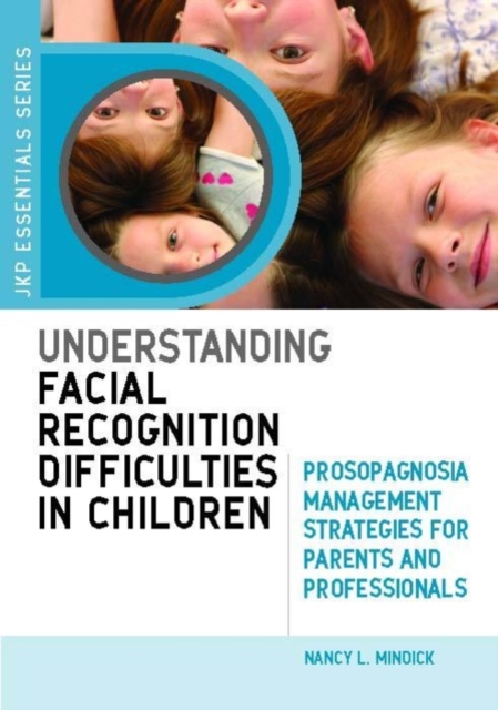 Understanding Facial Recognition Difficulties in Children : Prosopagnosia Management Strategies for Parents and Professionals, EPUB eBook