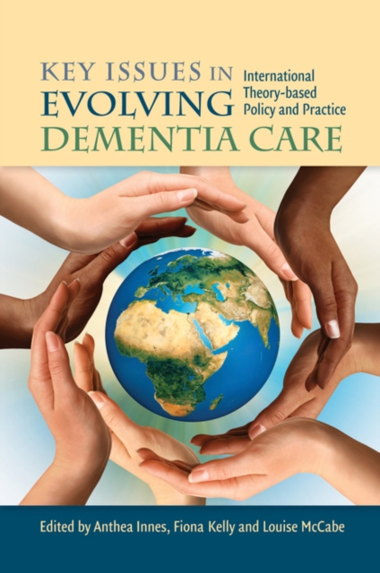 Key Issues in Evolving Dementia Care : International Theory-based Policy and Practice, EPUB eBook