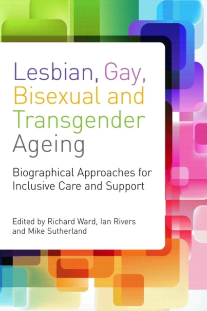 Lesbian, Gay, Bisexual and Transgender Ageing : Biographical Approaches for Inclusive Care and Support, EPUB eBook