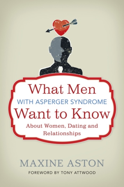 What Men with Asperger Syndrome Want to Know About Women, Dating and Relationships, EPUB eBook