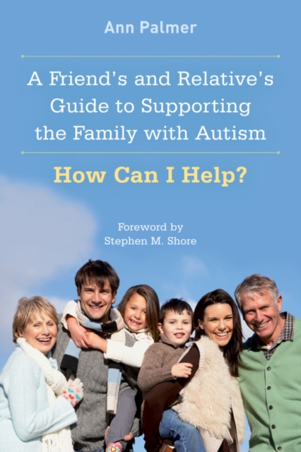 A Friend's and Relative's Guide to Supporting the Family with Autism : How Can I Help?, EPUB eBook