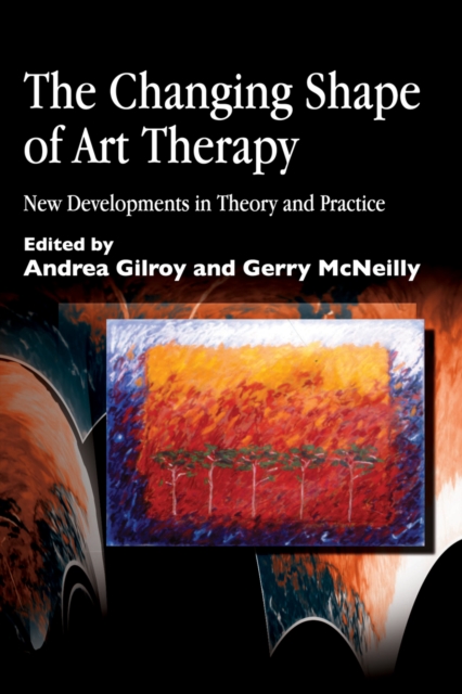 The Changing Shape of Art Therapy : New Developments in Theory and Practice, PDF eBook