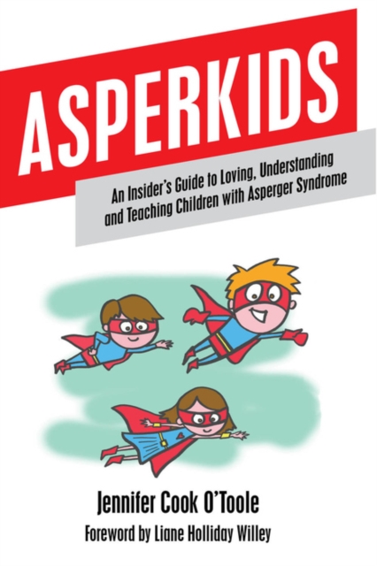 Asperkids : An Insider's Guide to Loving, Understanding and Teaching Children with Asperger Syndrome, EPUB eBook