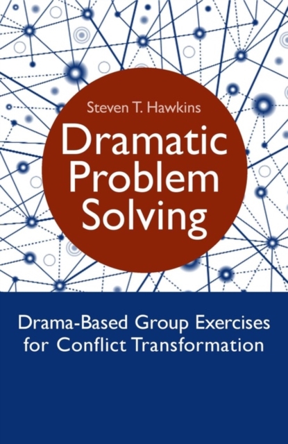 Dramatic Problem Solving : Drama-Based Group Exercises for Conflict Transformation, EPUB eBook