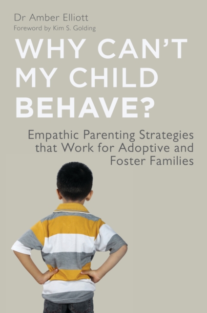 Why Can't My Child Behave? : Empathic Parenting Strategies that Work for Adoptive and Foster Families, EPUB eBook