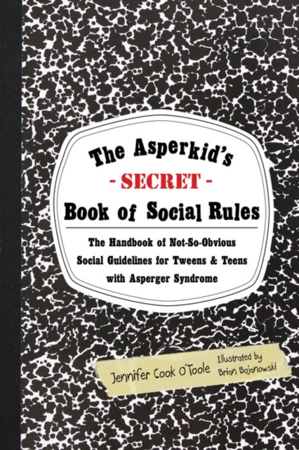 The Asperkid's (Secret) Book of Social Rules : The Handbook of Not-So-Obvious Social Guidelines for Tweens and Teens with Asperger Syndrome, EPUB eBook